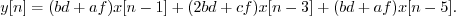 \begin{displaymath}y[n] = (bd+af) x[n-1] + (2bd + cf) x[n-3] + (bd+af) x[n-5] . \end{displaymath}