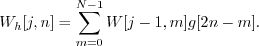 \begin{displaymath}W_{h}[j,n] = \sum_{m=0}^{N-1} W[j-1,m] g[2n-m] . \end{displaymath}
