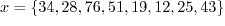 $x = \{34, 28, 76, 51, 19, 12, 25, 43\}$