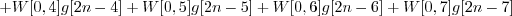 \begin{displaymath}+ W[0, 4] g[2n-4] + W[0, 5] g[2n-5] + W[0, 6] g[2n-6] + W[0, 7] g[2n-7] \end{displaymath}