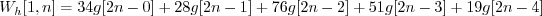 \begin{displaymath}W_h[1, n] = 34 g[2n-0] + 28 g[2n-1] + 76 g[2n-2] + 51 g[2n-3] + 19 g[2n-4] \end{displaymath}