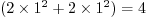 $(2 \times 1^2 + 2 \times 1^2) = 4$