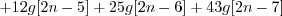 \begin{displaymath}+ 12 g[2n-5] + 25 g[2n-6] + 43 g[2n-7] \end{displaymath}
