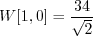\begin{displaymath}W[1, 0] = \frac{34}{\sqrt{2}} \end{displaymath}