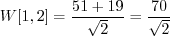 \begin{displaymath}W[1, 2] = \frac{51 + 19}{\sqrt{2}} = \frac{70}{\sqrt{2}}\end{displaymath}