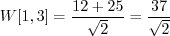 \begin{displaymath}W[1, 3] = \frac{12 + 25}{\sqrt{2}} = \frac{37}{\sqrt{2}}\end{displaymath}