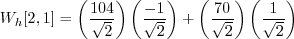 \begin{displaymath}W_h[2, 1] = \left( \frac{104}{\sqrt{2}} \right) \left( \frac{...
... \frac{70}{\sqrt{2}} \right) \left( \frac{1}{\sqrt{2}} \right) \end{displaymath}