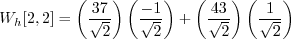 \begin{displaymath}W_h[2, 2] = \left( \frac{37}{\sqrt{2}} \right) \left( \frac{-...
... \frac{43}{\sqrt{2}} \right) \left( \frac{1}{\sqrt{2}} \right) \end{displaymath}