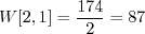 \begin{displaymath}W[2, 1] = \frac{174}{2} = 87 \end{displaymath}