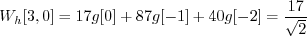 \begin{displaymath}W_h[3, 0] = 17 g[0] + 87 g[-1] + 40 g[-2] = \frac{17}{\sqrt{2}} \end{displaymath}