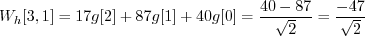 \begin{displaymath}W_h[3, 1] = 17 g[2] + 87 g[1] + 40 g[0] = \frac{40 - 87}{\sqrt{2}} = \frac{-47}{\sqrt{2}} \end{displaymath}