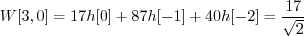 \begin{displaymath}W[3, 0] = 17 h[0] + 87 h[-1] + 40 h[-2] = \frac{17}{\sqrt{2}} \end{displaymath}