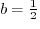 $b = \frac{1}{2}$