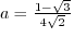 $a = \frac{1 - \sqrt{3}}{4 \sqrt{2}}$