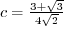 $c = \frac{3 + \sqrt{3}}{4 \sqrt{2}}$