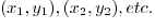 $(x_1, y_1), (x_2, y_2), etc.$