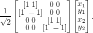 \begin{displaymath}\frac{1}{\sqrt{2}} \left[
\begin{array}{cccc}
\left[1 \; 1\...
...gin{array}{c}
x_1 \\ y_1 \\ x_2 \\ y_2
\end{array} \right] . \end{displaymath}