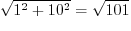 $\sqrt{1^2 + 10^2} = \sqrt{101}$
