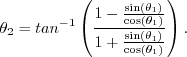 \begin{displaymath}\theta_2 = tan^{-1}\left(\frac{1 - \frac{\sin(\theta_1)}{\cos(\theta_1)}}{1 + \frac{\sin(\theta_1)}{\cos(\theta_1)}}\right) . \end{displaymath}