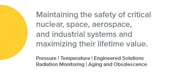 Maintaining the safety of critical nuclear, space, aerospace, and industrial systems and maximizing their lifetime value. 