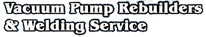 Vacuum Pump Rebuilders & Welding Service