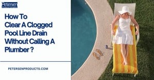 How to Clear a Clogged Pool Line from Petersen Products Co.
