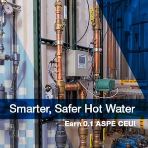 Earn ASPE CEU: Smarter, Safer Hot Water Webinar-Image