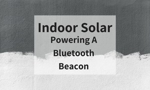 Indoor Solar: Powering A Bluetooth Beacon-Image