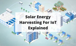 Solar Energy Harvesting For IoT Explained-Image